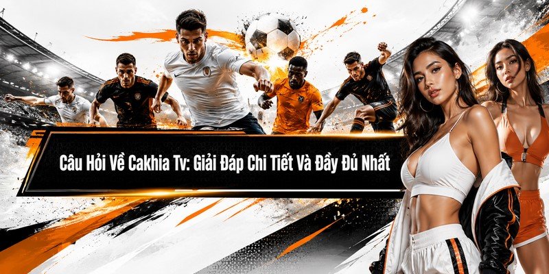 câu hỏi về Cakhia TV