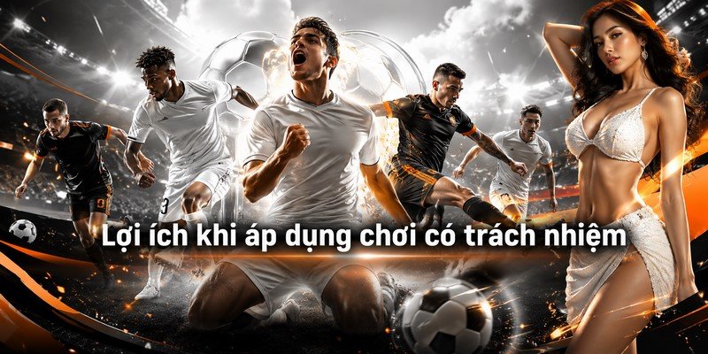 Lợi ích khi áp dụng chơi có trách nhiệm