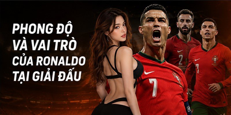 Phong độ và vai trò của Ronaldo tại giải đấu