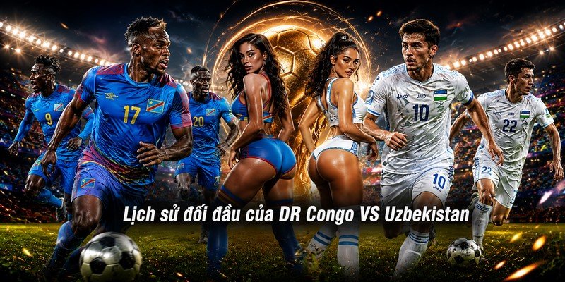 Lịch sử đối đầu của DR Congo VS Uzbekistan