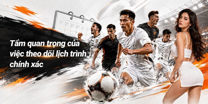 Tầm quan trọng của việc theo dõi lịch trình chính xác