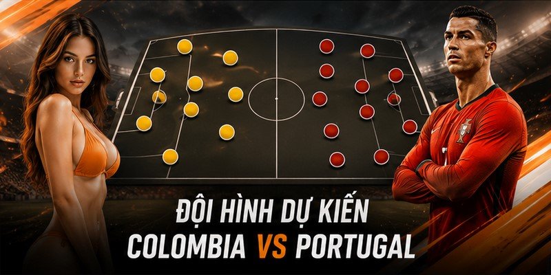 Đội hình dự kiến Colombia VS Portugal