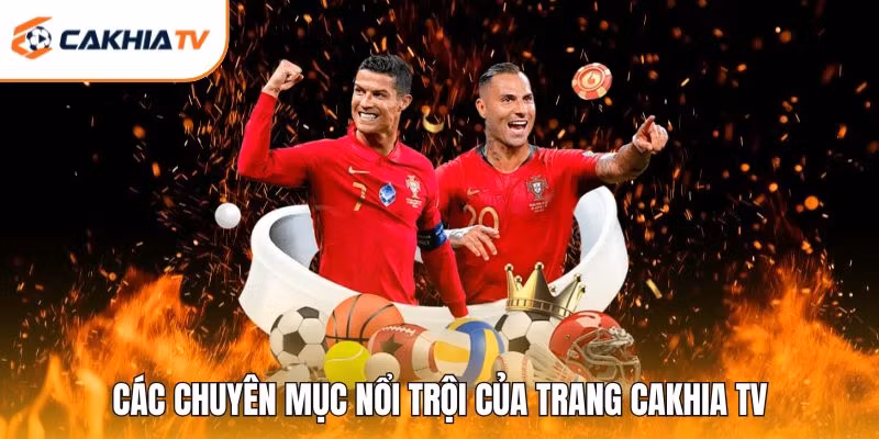 Các chuyên mục nổi trội của trang Cakhia TV