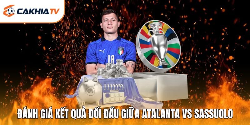 Đánh giá kết quả đối đầu giữa Atalanta vs Sassuolo