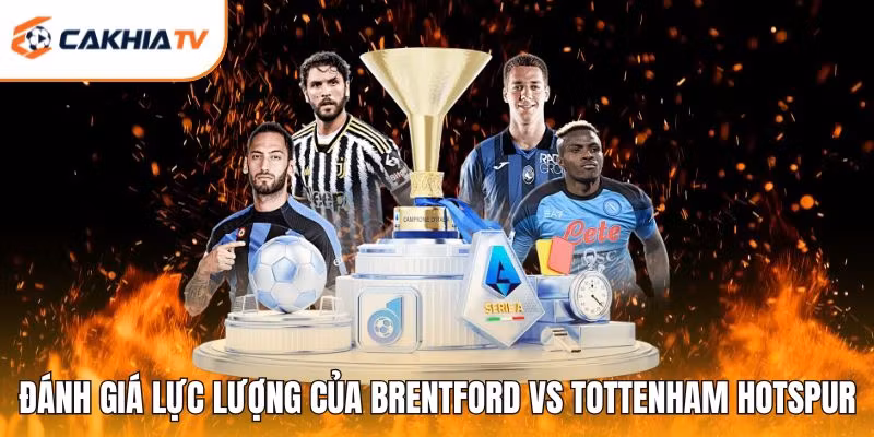 Đánh giá lực lượng của Brentford vs Tottenham Hotspur