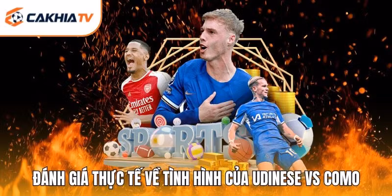 Đánh giá thực tế về tình hình của Udinese vs Como
