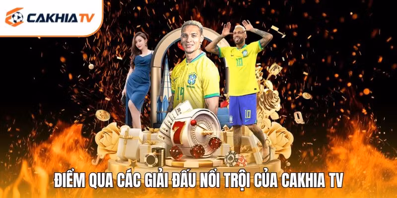 Điểm qua các giải đấu nổi trội của Cakhia TV