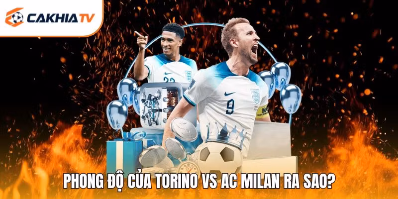 Phong độ của Torino vs AC Milan ra sao?