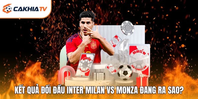 Kết quả đối đầu Inter Milan vs Monza đang ra sao?