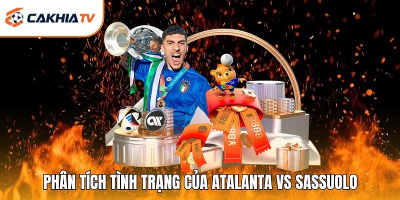 Phân tích tình trạng của Atalanta vs Sassuolo