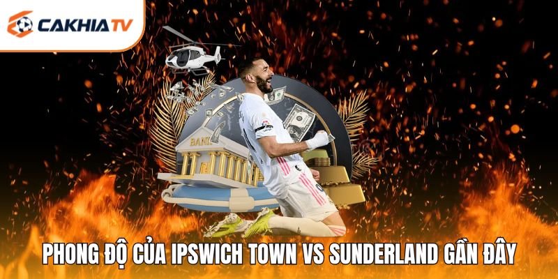 Phong độ của Ipswich Town vs Sunderland gần đây